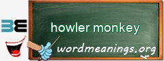 WordMeaning blackboard for howler monkey